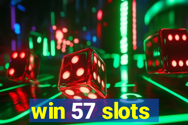 win 57 slots